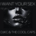 DJKC and the Cool Caps - I Want Your Sex